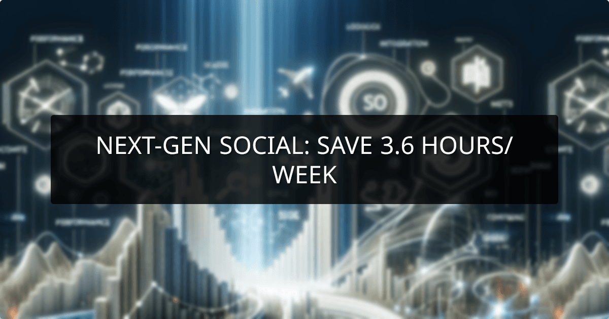 Next-Gen Social: Save 3.6 Hours/Week