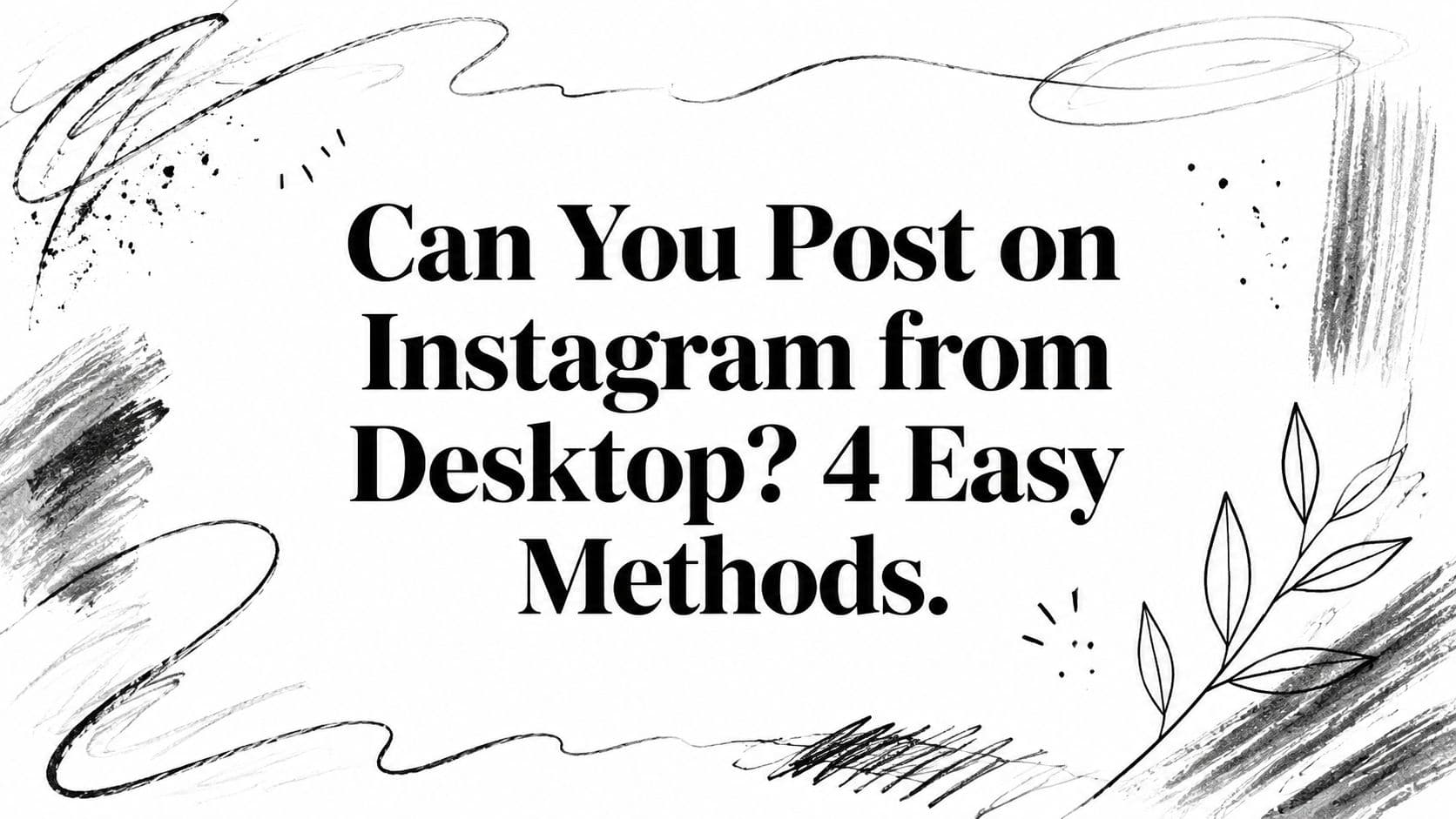 Can You Post on Instagram from Desktop? 4 Easy Methods.