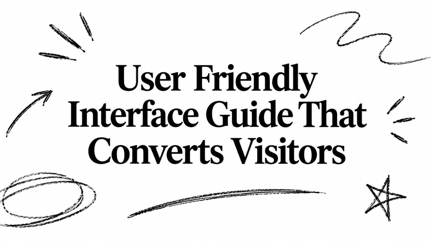 User Friendly Interface Guide That Converts Visitors