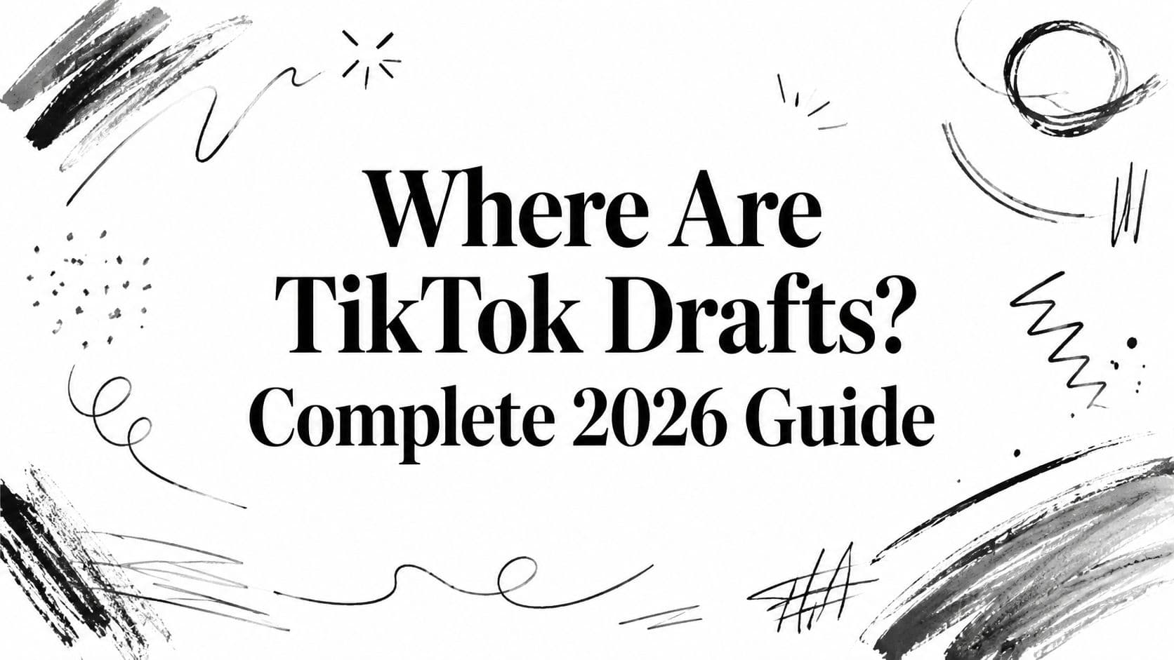 Where Are TikTok Drafts? Complete 2026 Guide