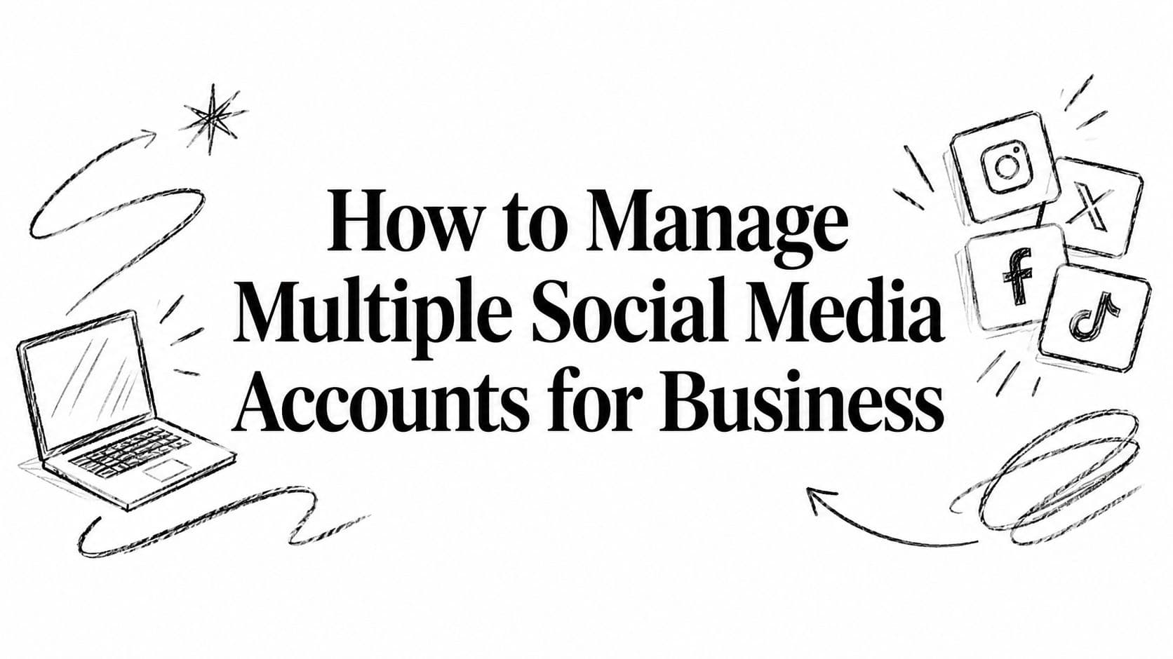 How to Manage Multiple Social Media Accounts for Business