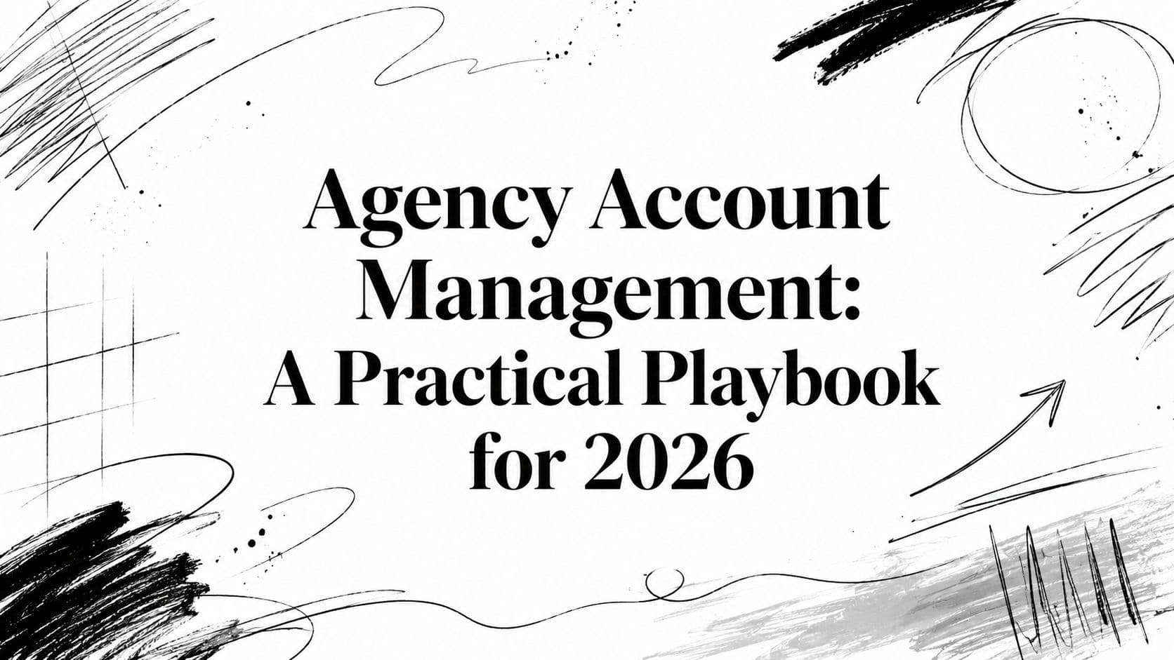 Agency Account Management: A Practical Playbook for 2026