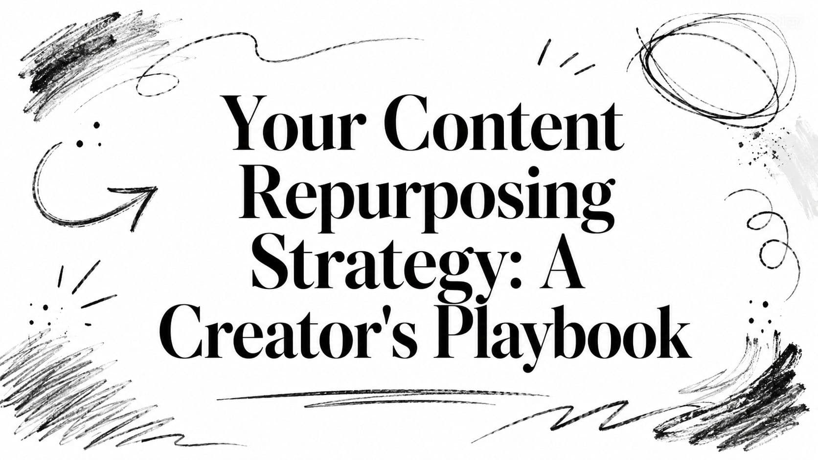 Your Content Repurposing Strategy: A Creator's Playbook