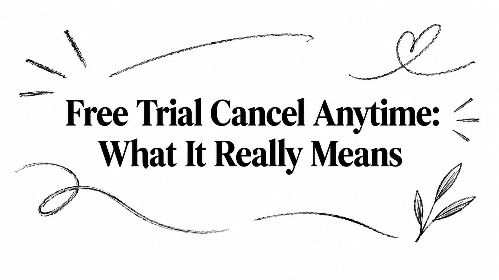 Free Trial Cancel Anytime: What It Really Means