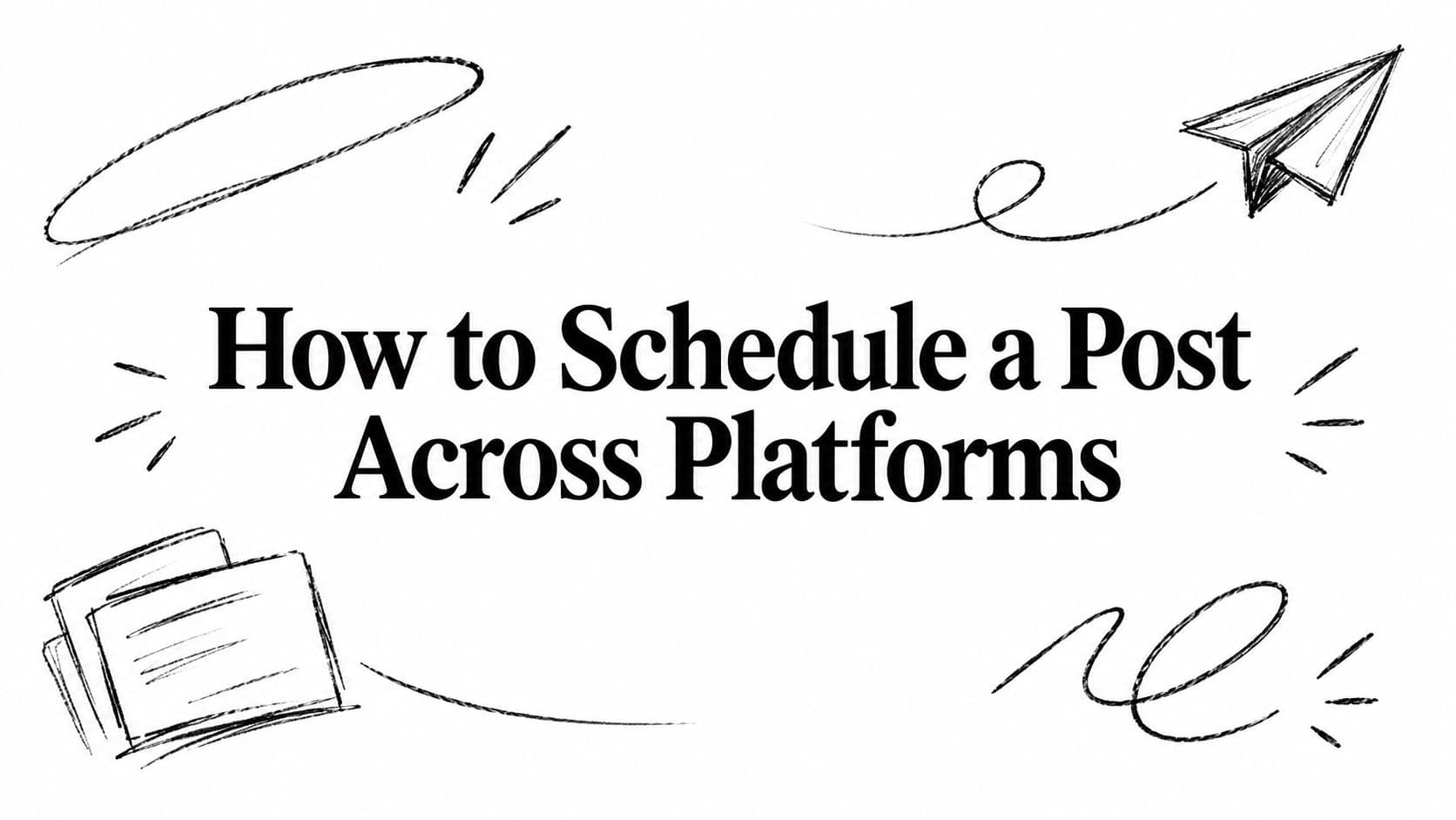 How to Schedule a Post Across Platforms