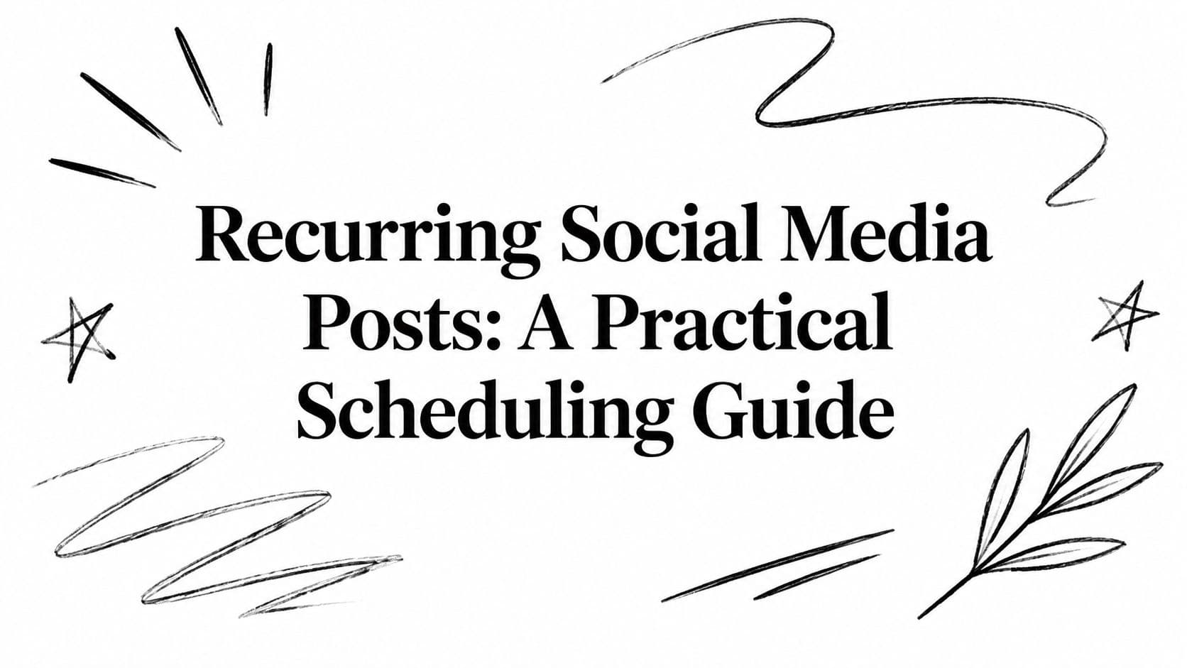 Recurring Social Media Posts: A Practical Scheduling Guide