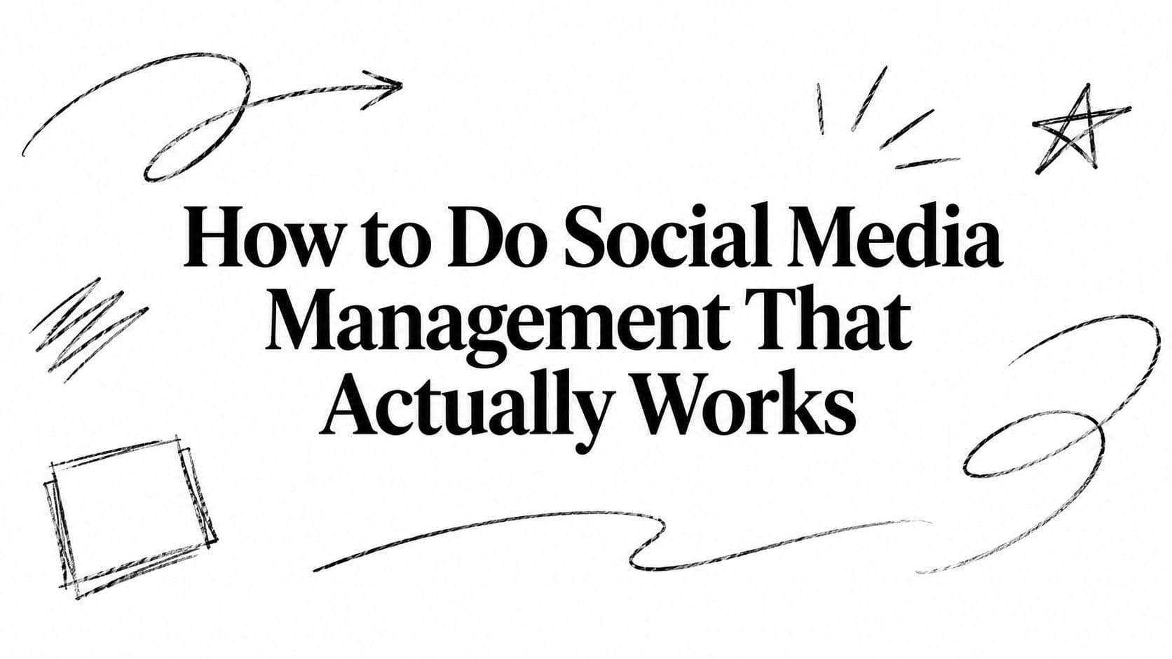 How to Do Social Media Management That Actually Works
