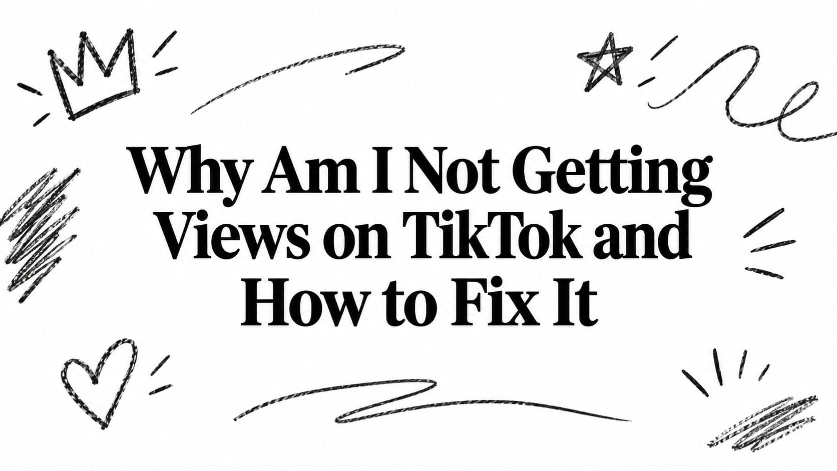 Why Am I Not Getting Views on TikTok and How to Fix It
