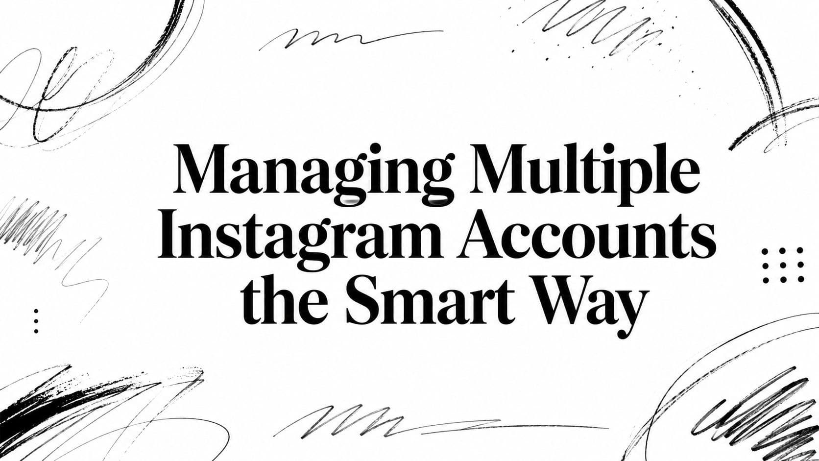Managing Multiple Instagram Accounts the Smart Way