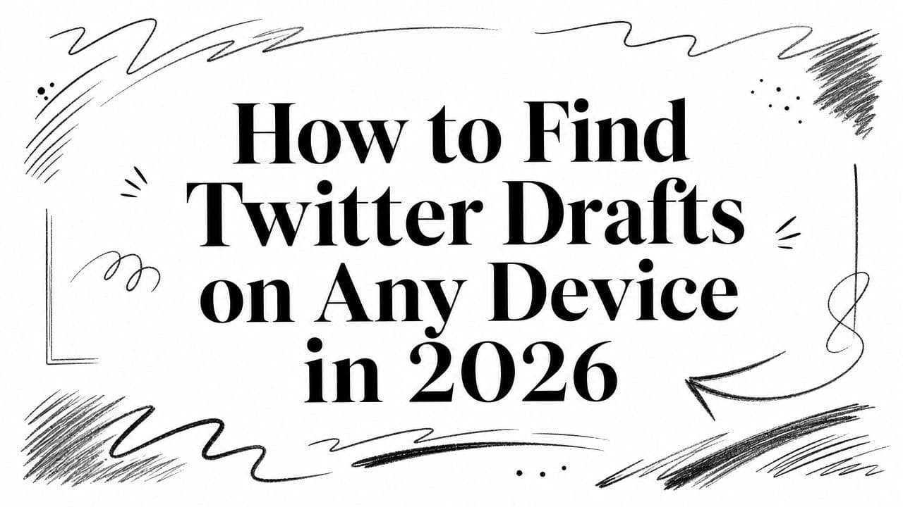 How to Find Twitter Drafts on Any Device in 2026
