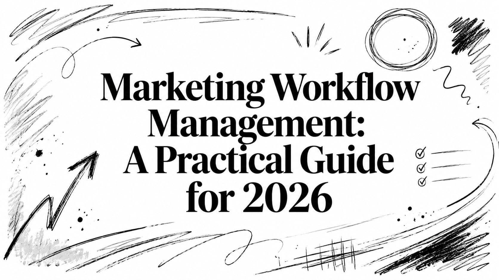 Marketing Workflow Management: A Practical Guide for 2026