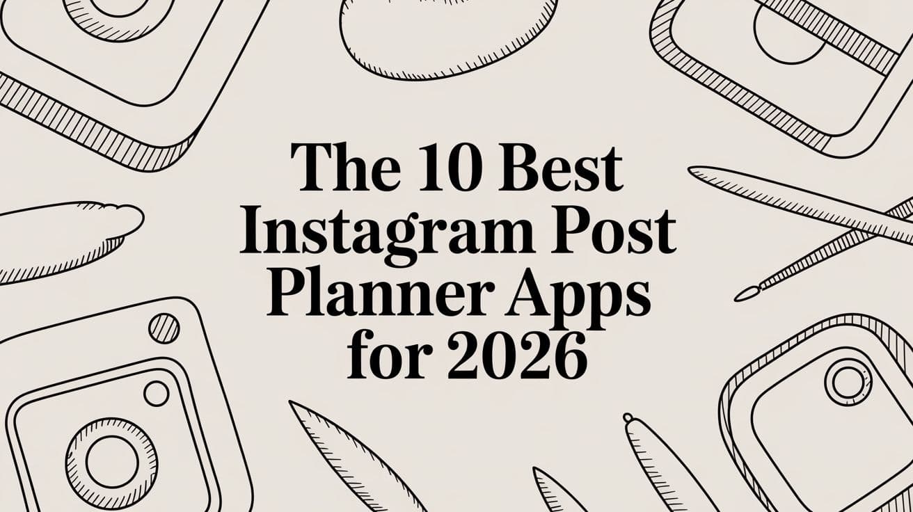The 10 Best Instagram Post Planner Apps for 2026