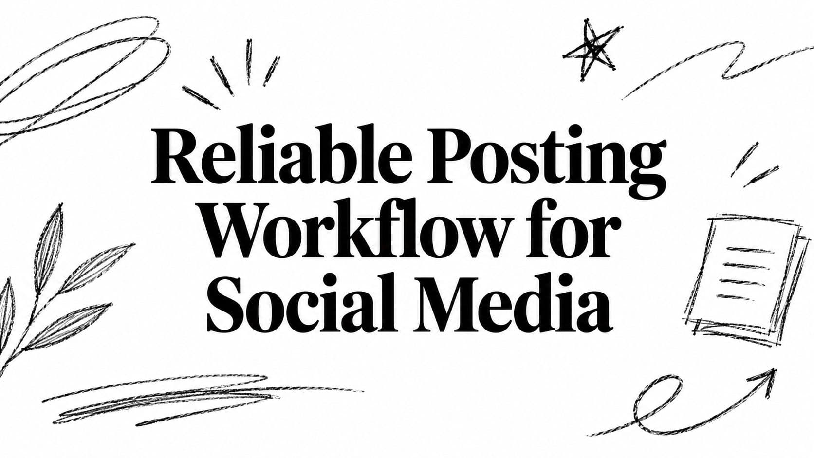 Reliable Posting Workflow for Social Media
