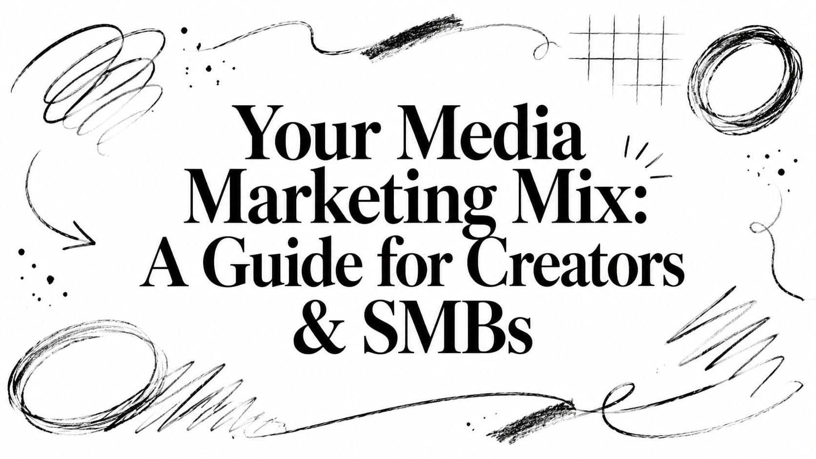 Your Media Marketing Mix: A Guide for Creators & SMBs