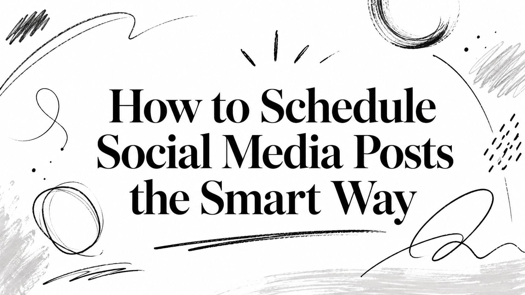 How to Schedule Social Media Posts the Smart Way