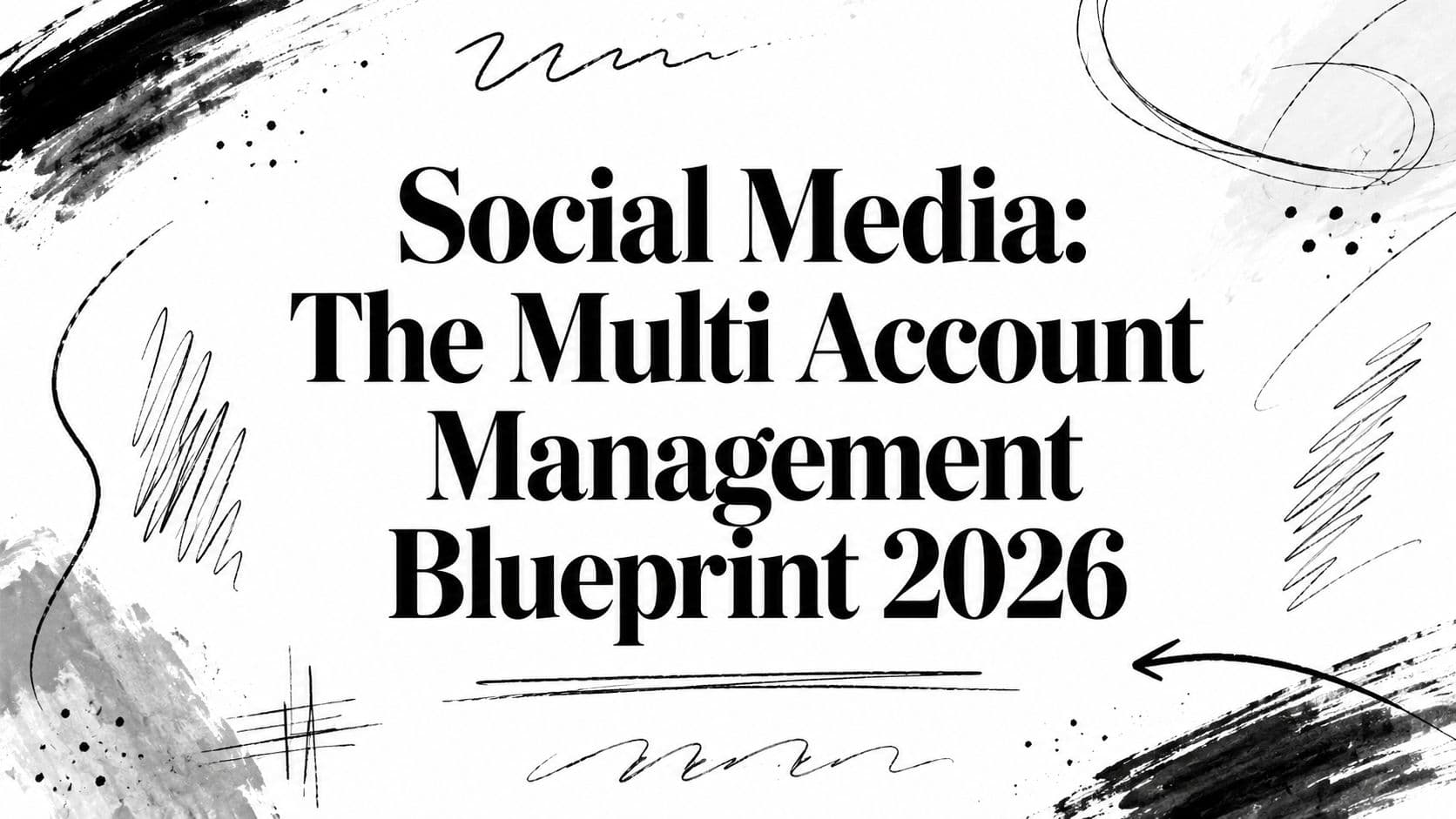 Social Media: The Multi Account Management Blueprint 2026