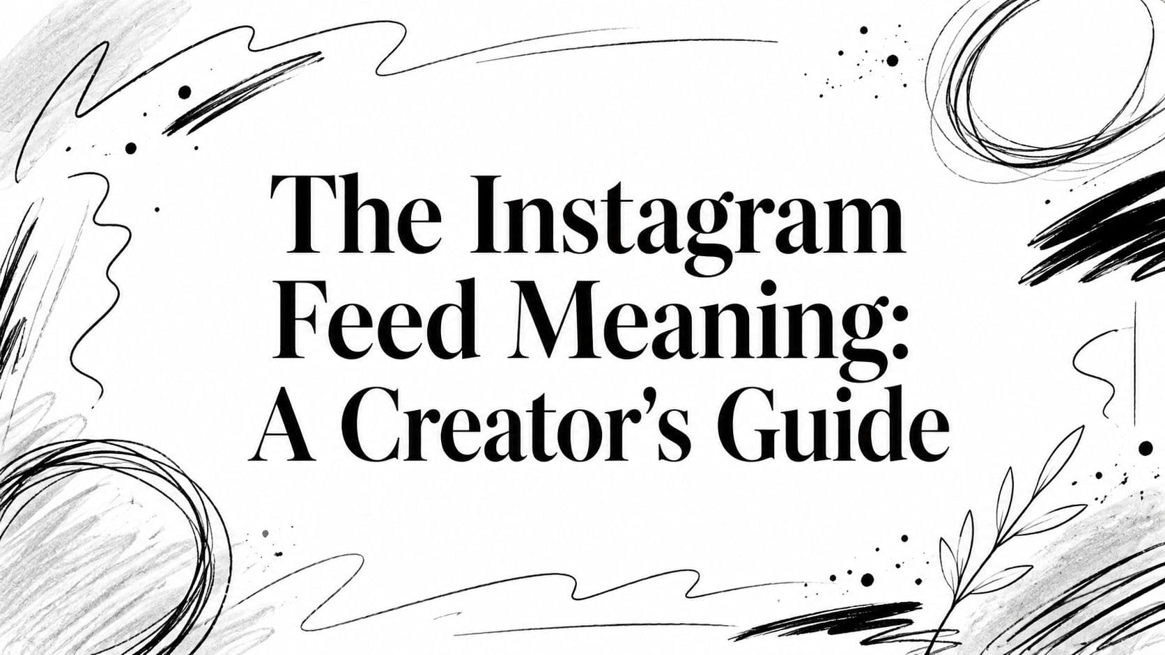The Instagram Feed Meaning: A Creator's Guide